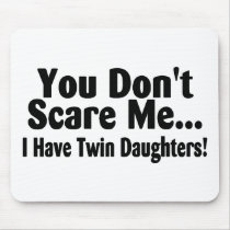 You Dont Scare Me I Have Twin Daughters