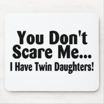 You Don't Scare Me I Have Twin Daughters Mousepad