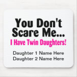 You Dont Scare Me I Have Twin Daughters Mousepads