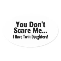 You Dont Scare Me I Have Twin Daughters