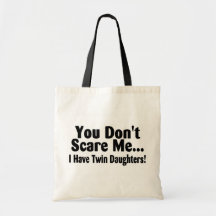 You Don't Scare Me I Have Twin Daughters Tote Bags