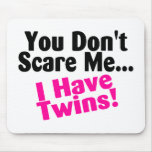You Dont Scare Me I Have Twins Girls Mousepads