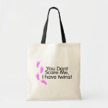 You Dont Scare Me I Have Twins Pink Tote Bag