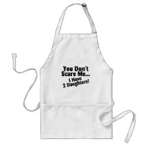You Dont Scare Me I Have Two Daughters Aprons