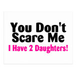 You Dont Scare Me I Have Two Daughters Post Card
