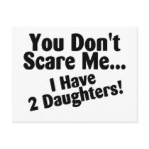 You Dont Scare Me I Have Two Daughters