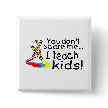 You Dont Scare Me I Teach Kids (Crayons) Pin