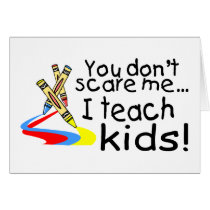 You Dont Scare Me I Teach Kids (Crayons) Greeting Card