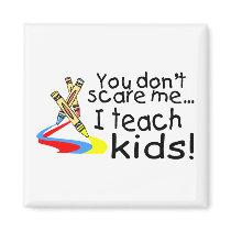 You Dont Scare Me I Teach Kids (Crayons) Magnets