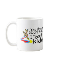 You Dont Scare Me I Teach Kids (Crayons) Coffee Mugs