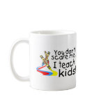You Dont Scare Me I Teach Kids (Crayons) mugs