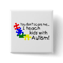 You dont Scare Me I Teach Kids With Autism