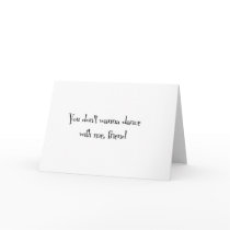 You don't wanna dance with me, friend cards