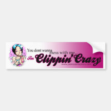 You Dont Wanna Mess with me...I'm Clippin Crazy Bumper Stickers