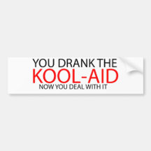 YOU DRANK THE KOOLAID BUMPER STICKERS