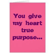 You give my heart true purpose... card