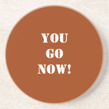 YOU GO NOW! Coaster