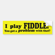 You Got A Problem With That, Fiddle Bumper Stickers