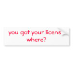 you got your license where? Bumper sticker