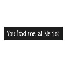 You Had Me At Merlot Canvas Prints
