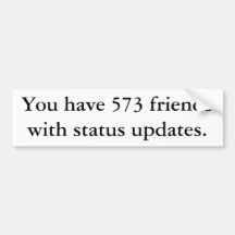 You have 573 friends with status updates. bumper stickers