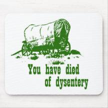 You have died of dysentery Oregon Trail Mouse Pads
