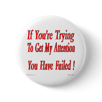 You Have Failed To Get My Attention! Button