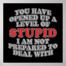 You Have Opened Up A Level Of Stupid Poster