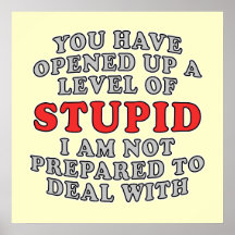 You Have Opened Up A Level Of Stupid Print