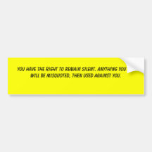 You have the right to remain silent. Anything y... Bumper Stickers