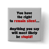 You Have The Right To Remain Silent