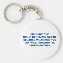 You Have The Right To Remain Silent Keychains