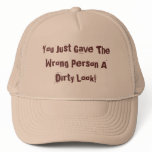 You Just Gave The Wrong Person A Dirty Look! hats