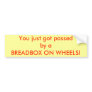 You just got passed by a BREADBOX ON WHEELS! Bumper Sticker