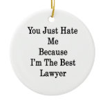 You Just Hate Me Because I'm The Best Lawyer Christmas Ornaments