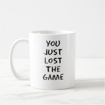 You Just Lost the Game Coffee Mug