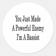 You Just Made A Powerful Enemy I'm A Bassist Round Sticker