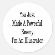 You Just Made A Powerful Enemy I'm An Illustrator Round Sticker