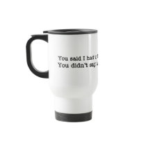 You just said I had to come to the meeting Coffee Mug