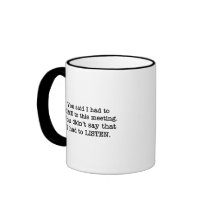 You just said I had to come to the meeting Coffee Mugs