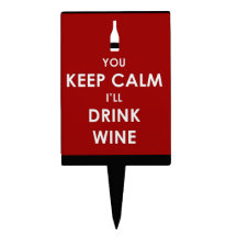 You Keep Calm, I'll Drink Wine Cake Topper