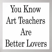 You Know Art Teachers Are Better Lovers Posters