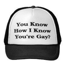 You Know How I Know You're Gay? Trucker Hat