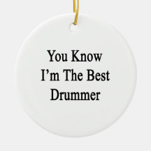 You Know I'm The Best Drummer Ornaments