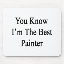 You Know I'm The Best Painter Mousepad