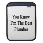 You Know I'm The Best Plumber iPad Sleeve