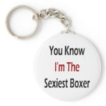 You Know I'm The Sexiest Boxer Key Chains