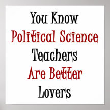 You Know Political Science Teachers Are Better Lov Posters
