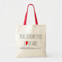You know you love me! canvas bags