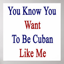 You Know You Want To Be Cuban Like Me.png Print